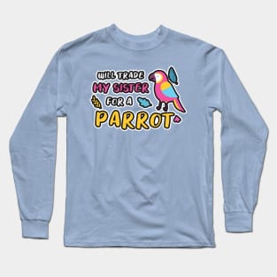 I WILL TRADE MY SISTER FOR A PARROT FUNNY BIRD LOVER Long Sleeve T-Shirt